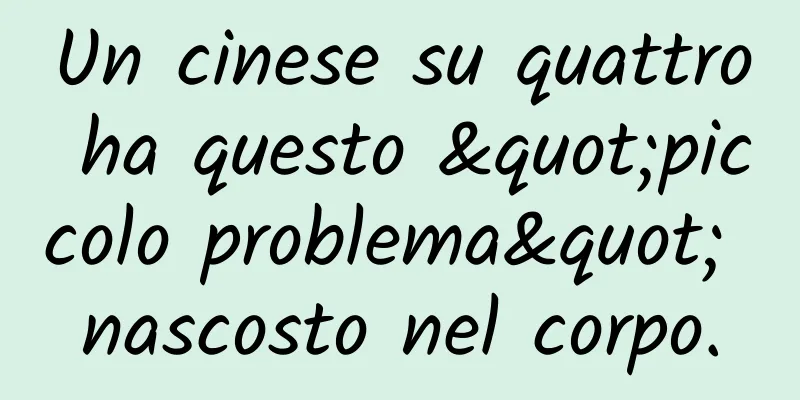 Un cinese su quattro ha questo "piccolo problema" nascosto nel corpo.