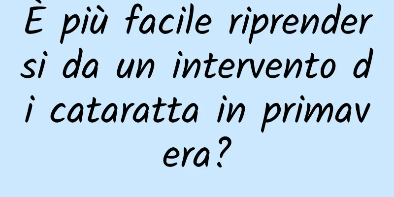 È più facile riprendersi da un intervento di cataratta in primavera?