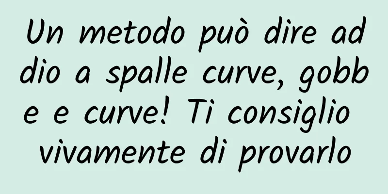 Un metodo può dire addio a spalle curve, gobbe e curve! Ti consiglio vivamente di provarlo