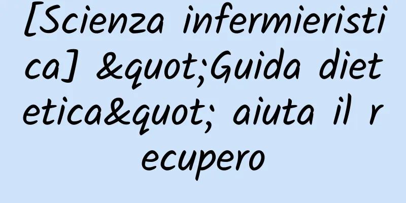 [Scienza infermieristica] "Guida dietetica" aiuta il recupero
