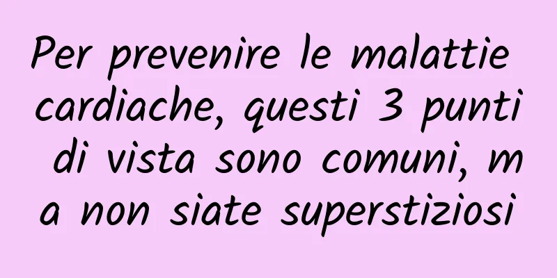 Per prevenire le malattie cardiache, questi 3 punti di vista sono comuni, ma non siate superstiziosi