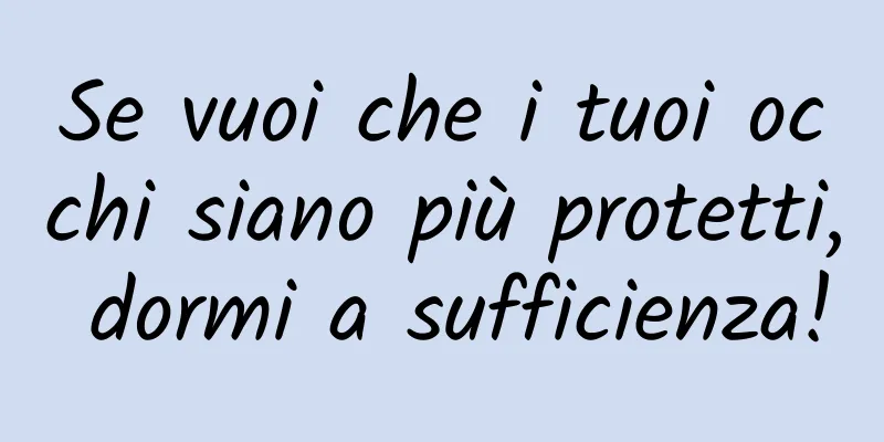 Se vuoi che i tuoi occhi siano più protetti, dormi a sufficienza!