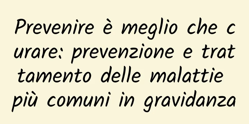Prevenire è meglio che curare: prevenzione e trattamento delle malattie più comuni in gravidanza