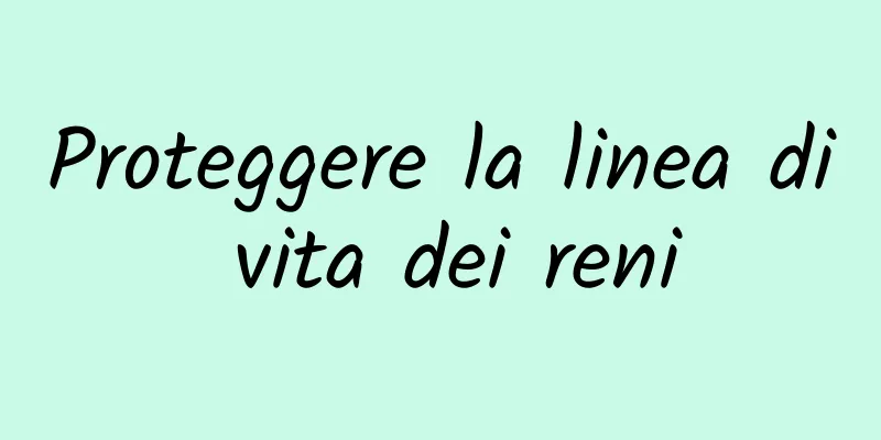 Proteggere la linea di vita dei reni