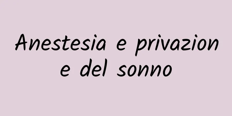 Anestesia e privazione del sonno