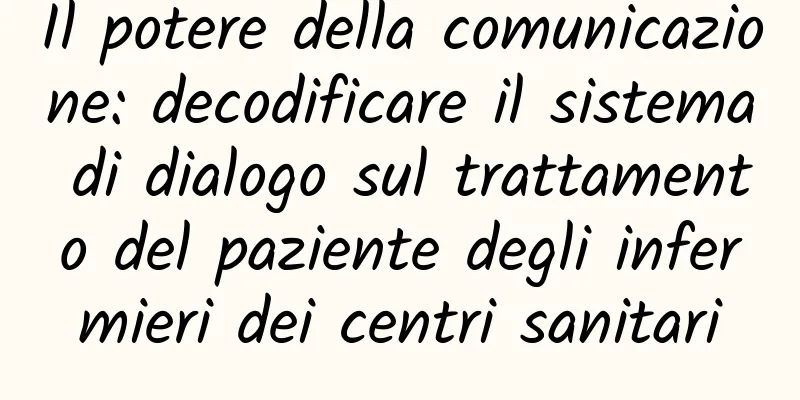 Il potere della comunicazione: decodificare il sistema di dialogo sul trattamento del paziente degli infermieri dei centri sanitari