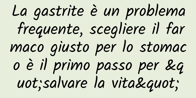 La gastrite è un problema frequente, scegliere il farmaco giusto per lo stomaco è il primo passo per "salvare la vita"