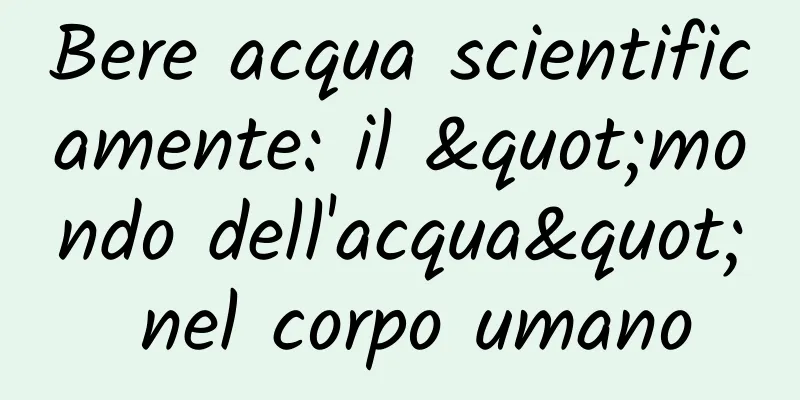 Bere acqua scientificamente: il "mondo dell'acqua" nel corpo umano