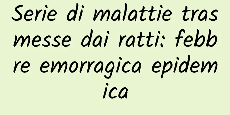 Serie di malattie trasmesse dai ratti: febbre emorragica epidemica