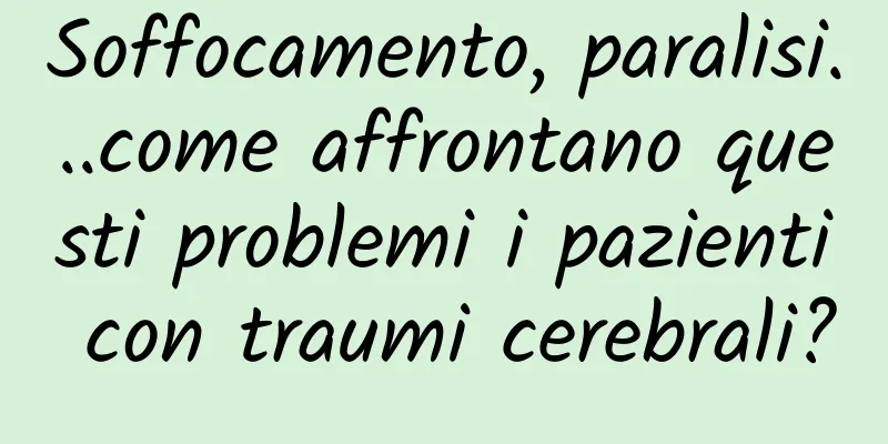 Soffocamento, paralisi...come affrontano questi problemi i pazienti con traumi cerebrali?