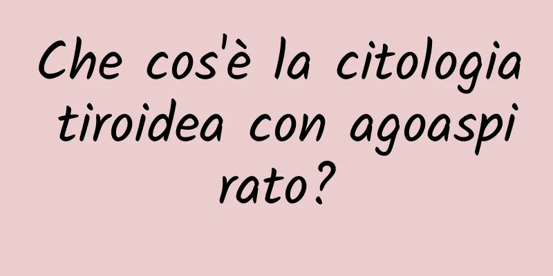 Che cos'è la citologia tiroidea con agoaspirato?