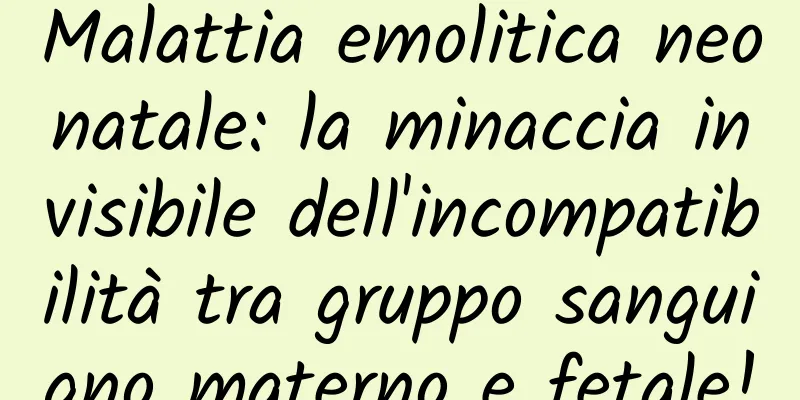 Malattia emolitica neonatale: la minaccia invisibile dell'incompatibilità tra gruppo sanguigno materno e fetale!