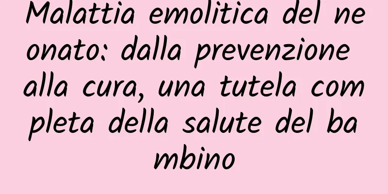 Malattia emolitica del neonato: dalla prevenzione alla cura, una tutela completa della salute del bambino