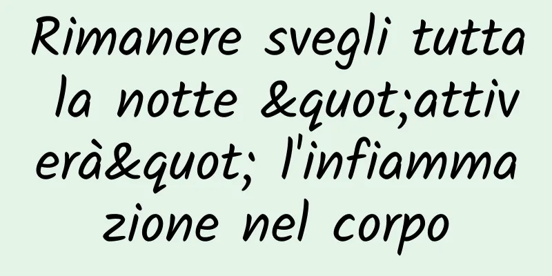 Rimanere svegli tutta la notte "attiverà" l'infiammazione nel corpo
