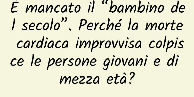 È mancato il “bambino del secolo”. Perché la morte cardiaca improvvisa colpisce le persone giovani e di mezza età?