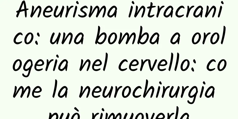 Aneurisma intracranico: una bomba a orologeria nel cervello: come la neurochirurgia può rimuoverla
