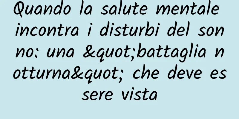 Quando la salute mentale incontra i disturbi del sonno: una "battaglia notturna" che deve essere vista