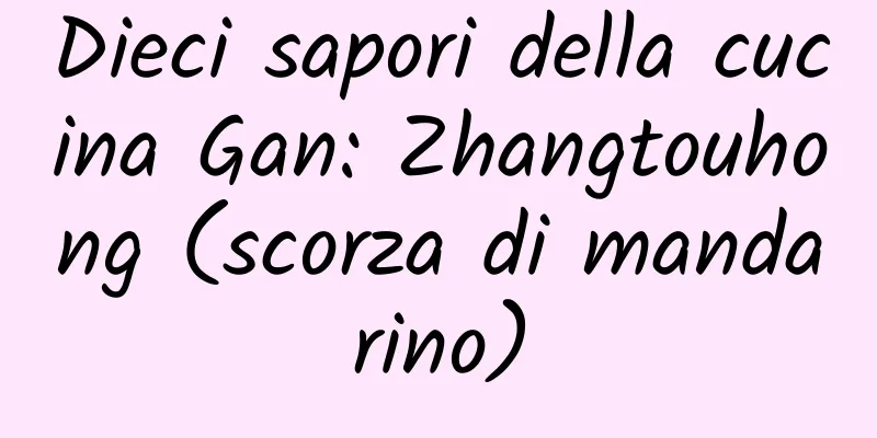 Dieci sapori della cucina Gan: Zhangtouhong (scorza di mandarino)