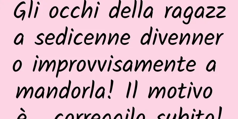 Gli occhi della ragazza sedicenne divennero improvvisamente a mandorla! Il motivo è... correggilo subito!