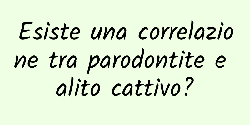 Esiste una correlazione tra parodontite e alito cattivo?