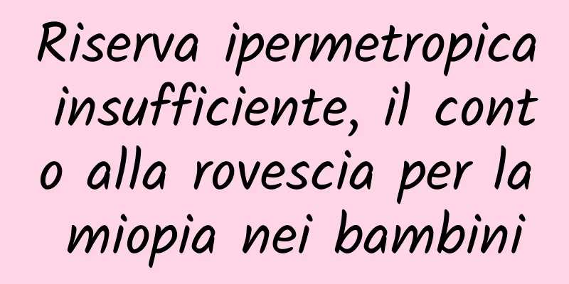 Riserva ipermetropica insufficiente, il conto alla rovescia per la miopia nei bambini