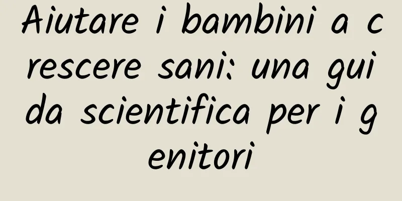Aiutare i bambini a crescere sani: una guida scientifica per i genitori