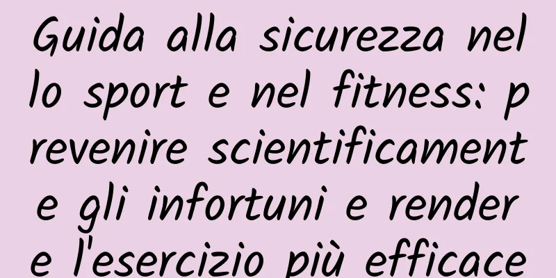 Guida alla sicurezza nello sport e nel fitness: prevenire scientificamente gli infortuni e rendere l'esercizio più efficace