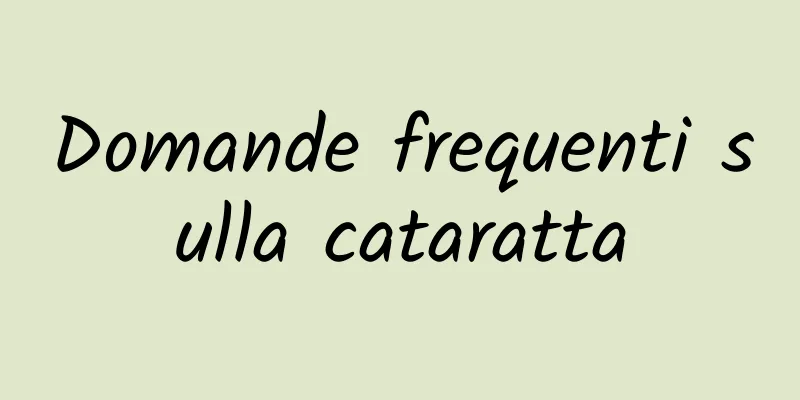 Domande frequenti sulla cataratta