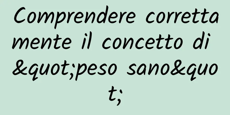 Comprendere correttamente il concetto di "peso sano"