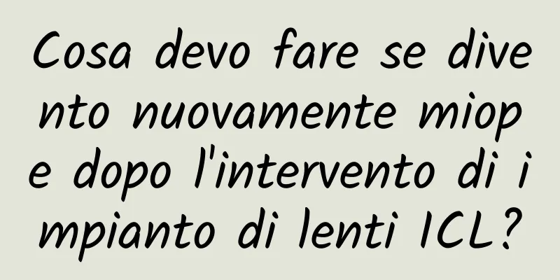 Cosa devo fare se divento nuovamente miope dopo l'intervento di impianto di lenti ICL?