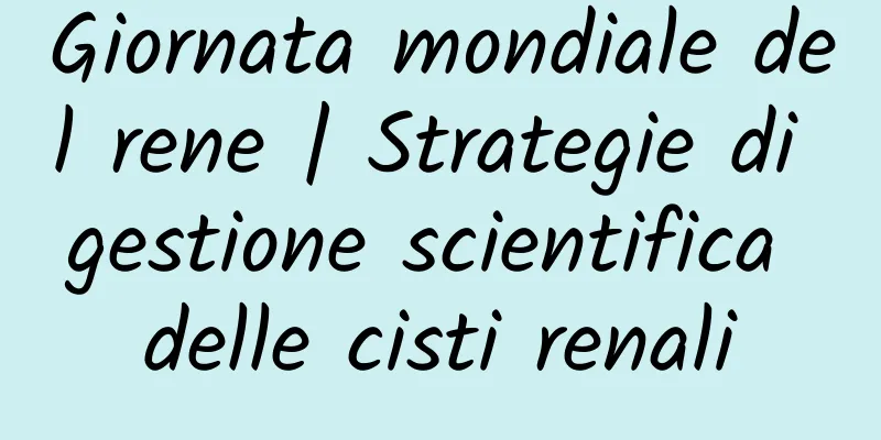 Giornata mondiale del rene | Strategie di gestione scientifica delle cisti renali