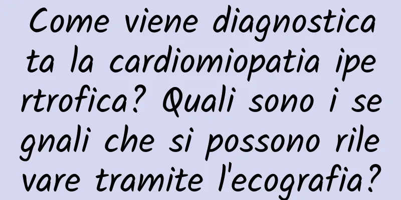 Come viene diagnosticata la cardiomiopatia ipertrofica? Quali sono i segnali che si possono rilevare tramite l'ecografia?