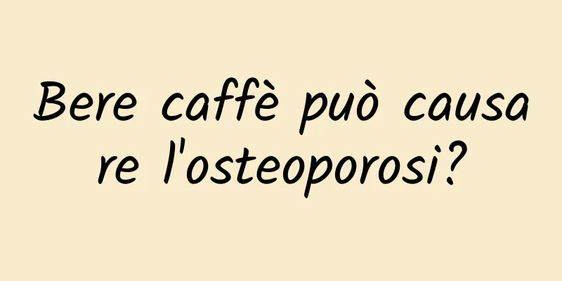 Bere caffè può causare l'osteoporosi?