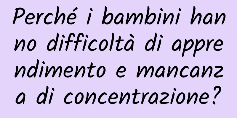 Perché i bambini hanno difficoltà di apprendimento e mancanza di concentrazione?