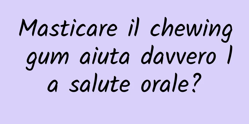 Masticare il chewing gum aiuta davvero la salute orale?