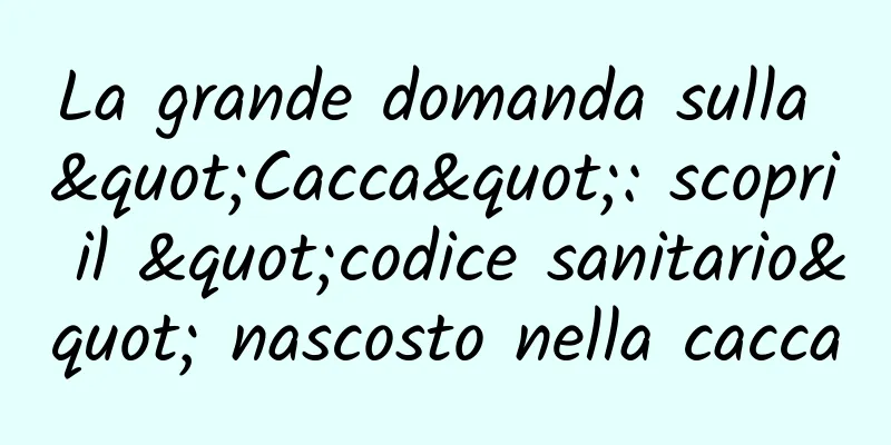 La grande domanda sulla "Cacca": scopri il "codice sanitario" nascosto nella cacca