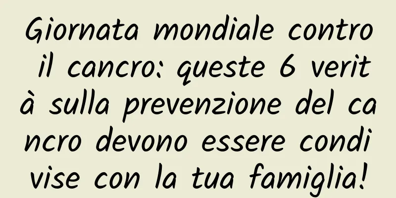 Giornata mondiale contro il cancro: queste 6 verità sulla prevenzione del cancro devono essere condivise con la tua famiglia!