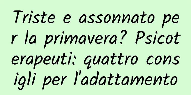 Triste e assonnato per la primavera? Psicoterapeuti: quattro consigli per l'adattamento