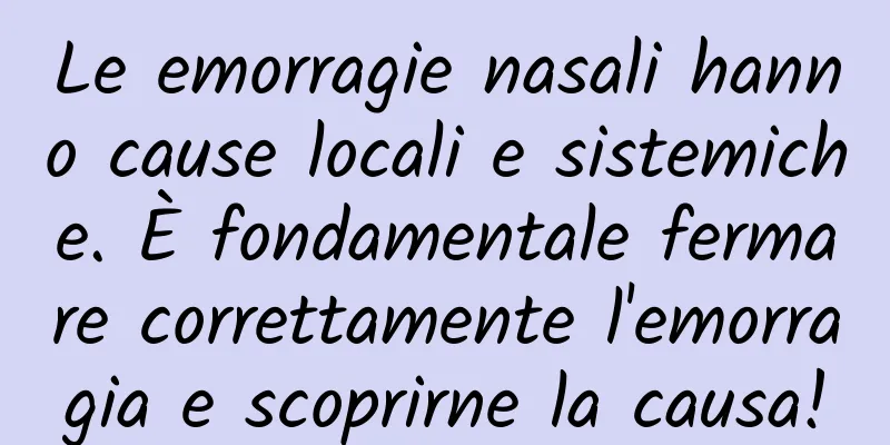 Le emorragie nasali hanno cause locali e sistemiche. È fondamentale fermare correttamente l'emorragia e scoprirne la causa!