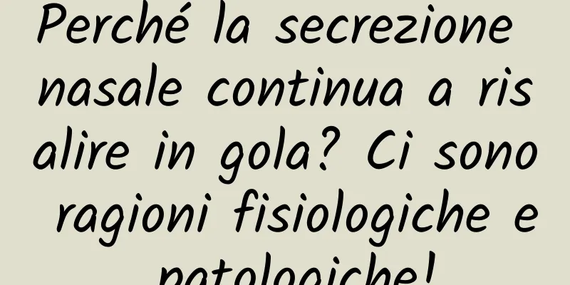 Perché la secrezione nasale continua a risalire in gola? Ci sono ragioni fisiologiche e patologiche!