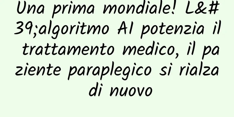 Una prima mondiale! L'algoritmo AI potenzia il trattamento medico, il paziente paraplegico si rialza di nuovo