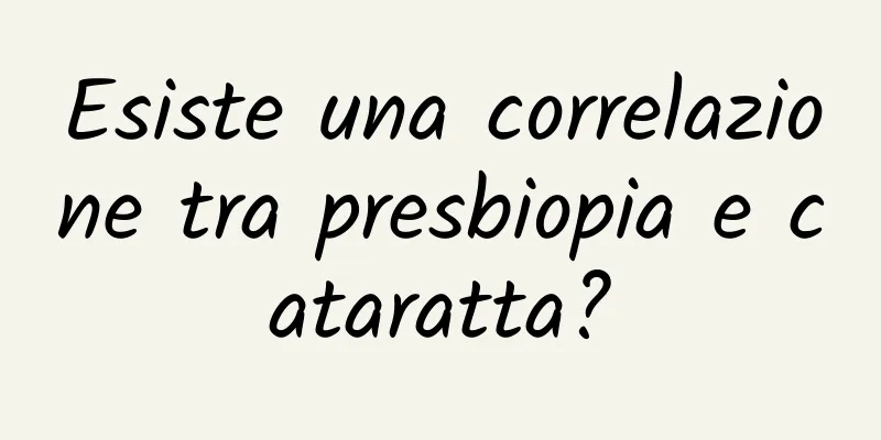 Esiste una correlazione tra presbiopia e cataratta?