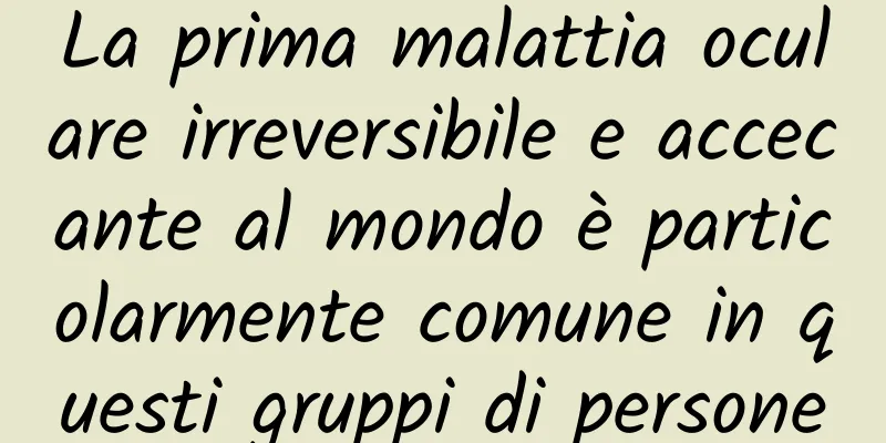 La prima malattia oculare irreversibile e accecante al mondo è particolarmente comune in questi gruppi di persone