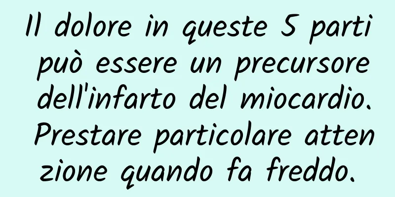 Il dolore in queste 5 parti può essere un precursore dell'infarto del miocardio. Prestare particolare attenzione quando fa freddo.