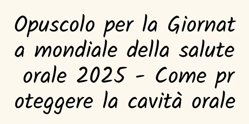 Opuscolo per la Giornata mondiale della salute orale 2025 - Come proteggere la cavità orale