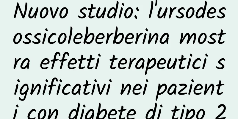 Nuovo studio: l'ursodesossicoleberberina mostra effetti terapeutici significativi nei pazienti con diabete di tipo 2