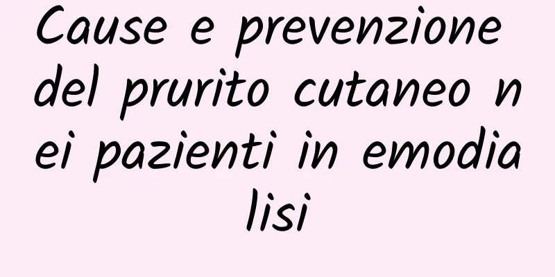 Cause e prevenzione del prurito cutaneo nei pazienti in emodialisi
