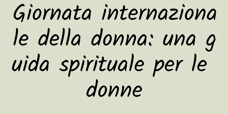 Giornata internazionale della donna: una guida spirituale per le donne
