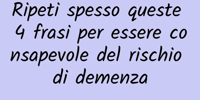 Ripeti spesso queste 4 frasi per essere consapevole del rischio di demenza