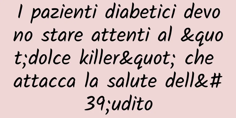 I pazienti diabetici devono stare attenti al "dolce killer" che attacca la salute dell'udito